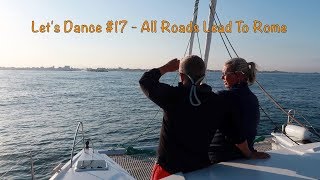 Let's Dance Sailing Story #17 - All Roads Lead To Rome