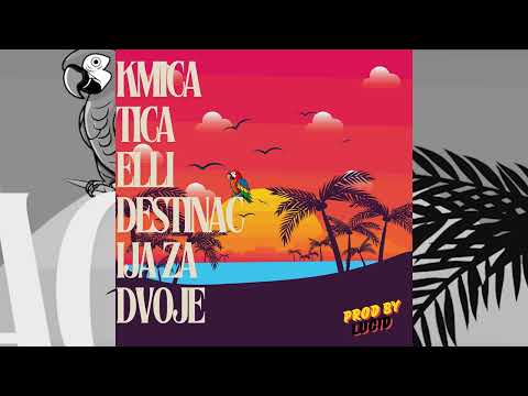 KMICA TICA x ELLI   DESTINACIJA ZA DVOJE (PROD BY LUCID)