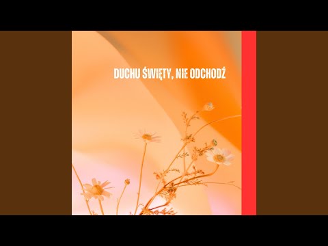 Duchu Święty, nie odchodź