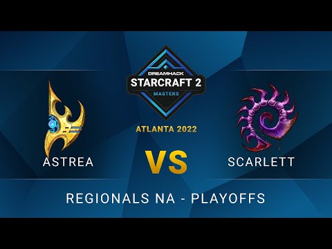SC2 - Scarlett vs Astrea - DreamHack SC2 Masters: Atlanta 2022 - Playoffs - NA