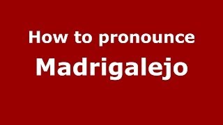 How to pronounce Madrigalejo