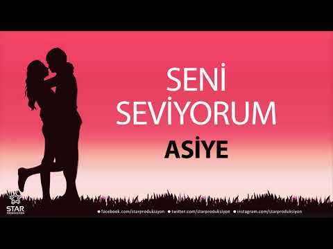 Seni Seviyorum ASİYE - İsme Özel Aşk Şarkısı