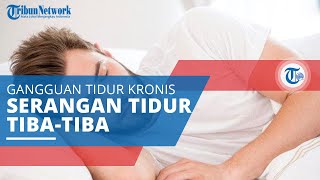 Narkolepsi, Gangguan Tidur Kronis yang Ditandai Rasa Kantuk dan Serangan Tidur yang Tiba-tiba
