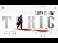 TOXIC Official Trailer Daddy Is Home Yash Action Thriller Of The Year Blockbuster 2026