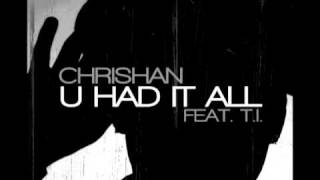 Chrishan ( Feat T.I ) - You had It All + Download Link