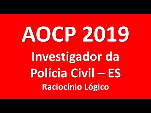 Raciocínio Lógico   Investigador da Polícia Civil   ES – AOCP 2019   Prova resolvida   Joselias