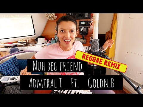 "Nuh Beg Friend" Reggae Remix - Admiral T  Ft. Goldn.B ( Cover by Anne)