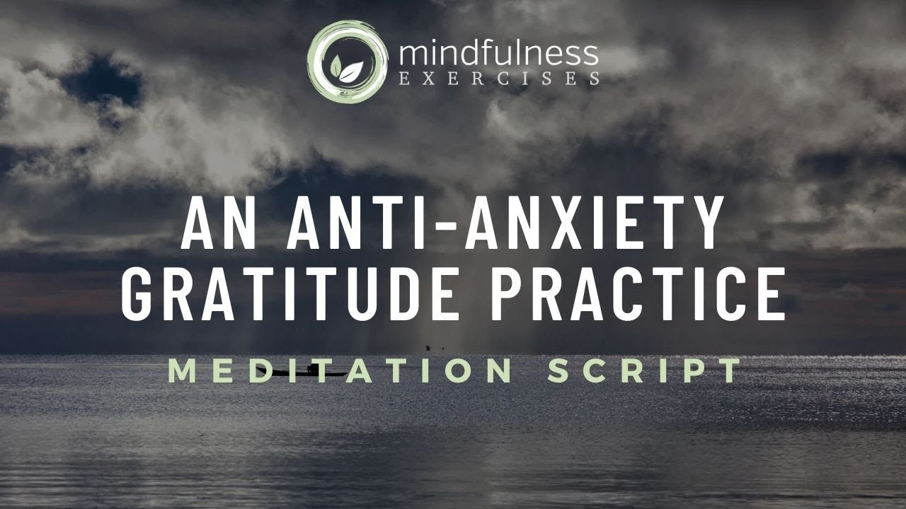 An Anti Anxiety Gratitude Practice Guided Meditation Script