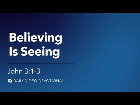 Believing Is Seeing | John 3:1-3 | Our Daily Bread Video Devotional