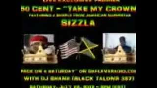 50 CENT ft SIZZLA - "TAKE MY CROWN" ((EXCLUSIVE PREMIER))