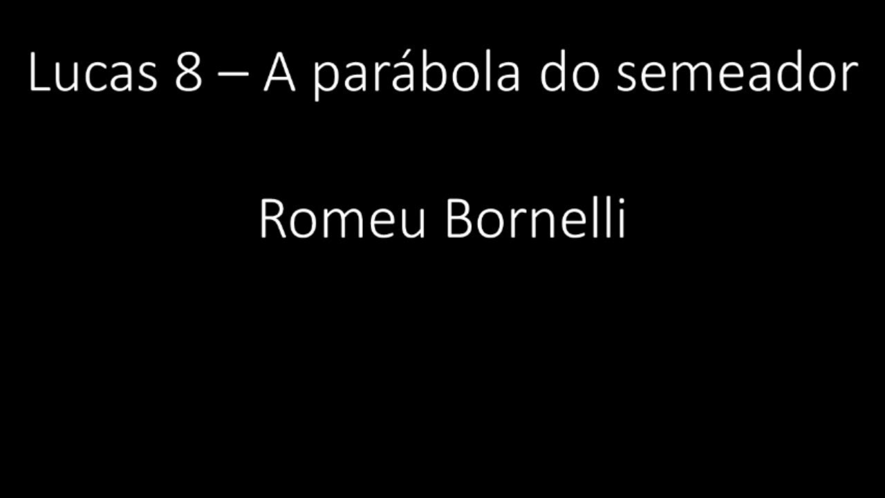 Lucas 8 - A parábola do semeador - Romeu Bornelli