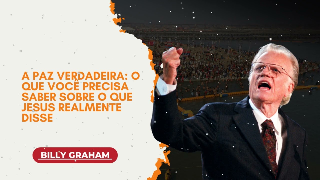 A Paz Verdadeira: O Que Você Precisa Saber Sobre o Que Jesus Realmente Disse  || Billy Graham