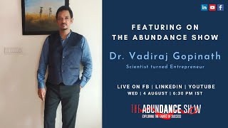 The Abundance Show - Featuring Dr. Vadiraj Gopinath, Scientist turned Entrepreneur