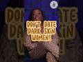 Don't Date Dark Skin Women?! #dailyrapupcrew
