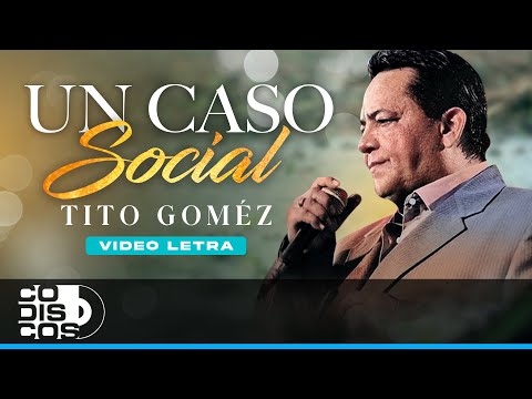 Un Caso Social, Tito Gómez - Video Letra