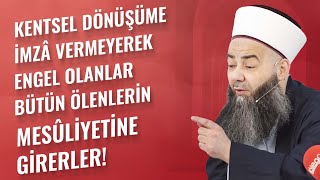 Kentsel Dönüşüme İmzâ Vermeyerek Engel Olanlar Bütün Ölenlerin Mesûliyetine Girerler!