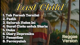 Download lagu Last Child Full Album Reggae Version // Cover Hits Paling Populer mp3