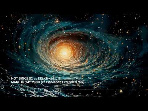 Hot Since 82 vs Eelke Kleijn - MAKE UP MY MIND (cassablanca Extended Mashup)