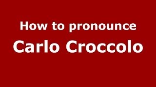 How to pronounce Carlo Croccolo