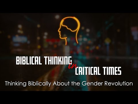 Biblical Thinking About The Gender Revolution
