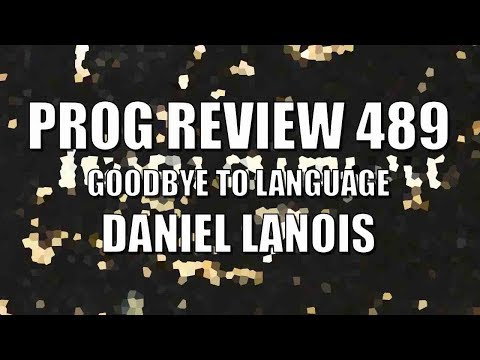 Prog Review 489 - Goodbye to Language - Daniel Lanois & Rocco Deluca
