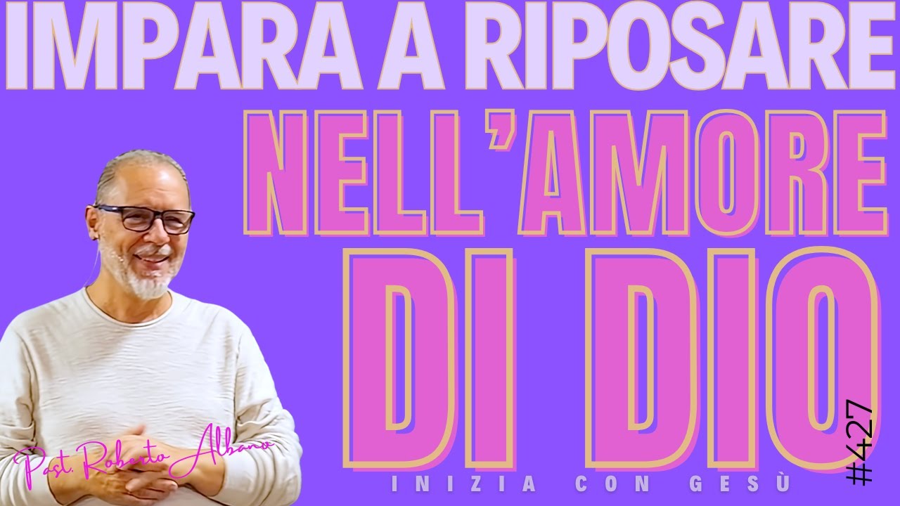 INIZIA CON GESÙ - "Impara a riposare nell'Amore di Dio"