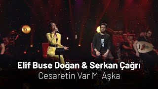 Elif Buse Doğan & Serkan Çağrı - Cesaretin Var Mı Aşka