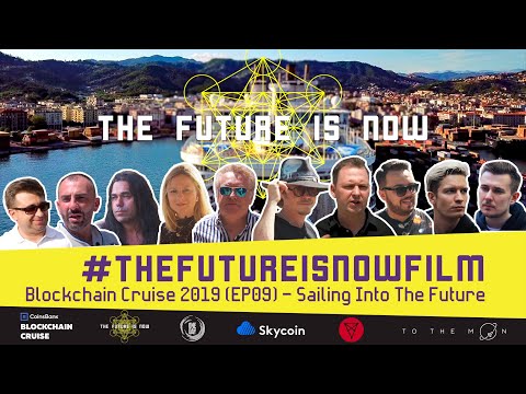 The Future is Now Film - Blockchain Cruise 2019 (EP 09) Sailing Into The Future