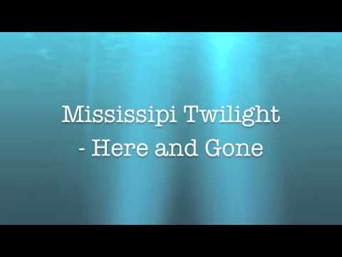 Mississippi Twilight - Here and Gone (Lyrics)
