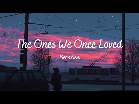 Ben&Ben - The Ones We Once Loved (Lyrics)