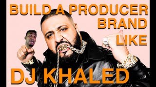 Build A Producer Brand Like DJ Khaled [Music Producer Project Strategy]