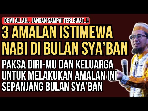 3 Amalan Istimewa Nabi di Bulan Sya’ban yang Sangat Dianjurkan | Ustadz Adi Hidayat