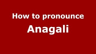 How to pronounce Anagali