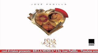 José Padilla presents BELLA MUSICA 6