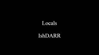 Locals - IshDARR