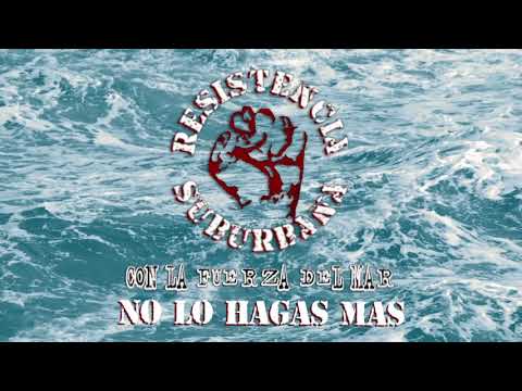 No Lo Hagas Más - Resistencia Suburbana (Con la Fuerza del Mar)