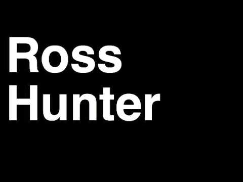 How to Pronounce Ross Hunter