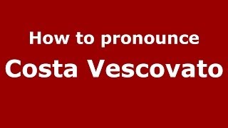 How to pronounce Costa Vescovato