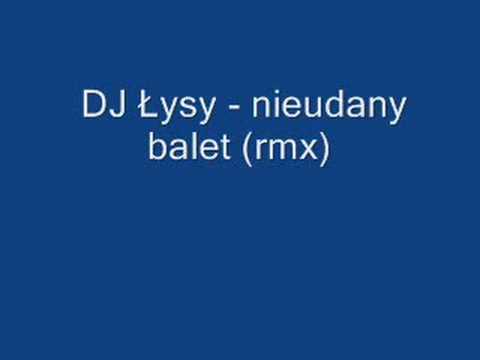 DJ Łysy - Nieudany balet