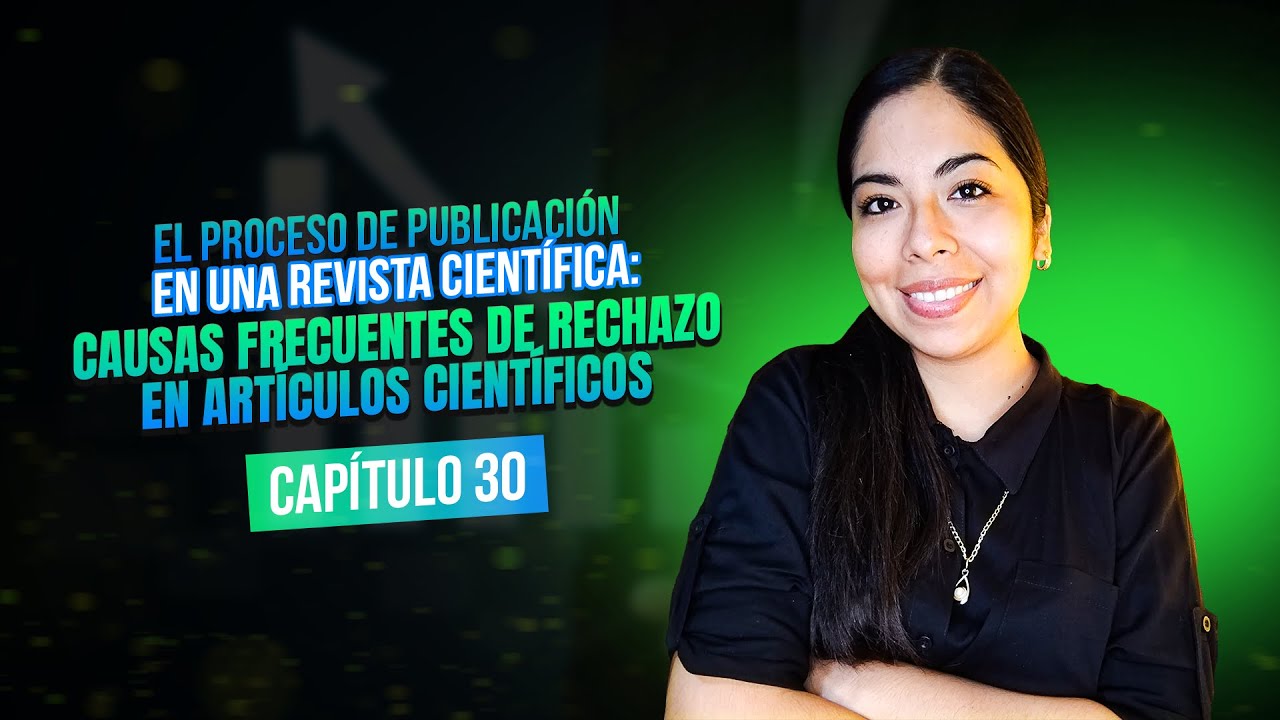 El proceso de publicación en una revista: Causas frecuentes de rechazo de artículos | Clase 30