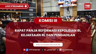 KOMISI III DPR RI RAPAT PANJA REFORMASI KEPOLISIAN RI, KEJAKSAAN RI, DAN PENGADILAN