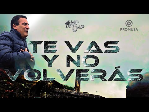 MIGUEL ORÍAS - TE VAS Y NO VOLVERÁS | Video Oficial