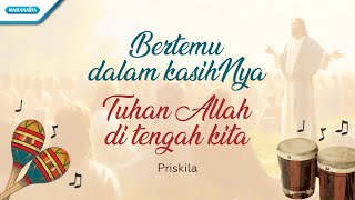 Download lagu Bertemu Dalam KasihNya - Tuhan Allah Di Tengah Kita | Priskila ( Video Lyric) mp3 Download lagu Bertemu Dalam KasihNya - Tuhan Allah Di Tengah Kita | Priskila ( Video Lyric) mp3