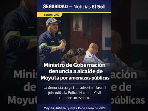 Ministro de Gobernación denuncia a alcalde de Moyuta por amenazas públicas