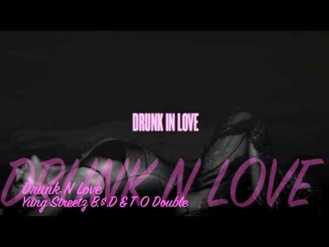 Drunk N Love Yung Streetz B.$.D & T O Double