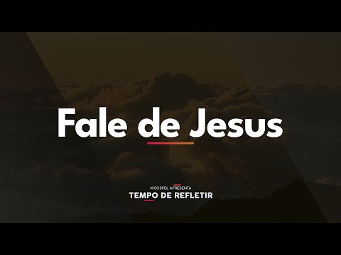 [Tempo de Refletir] Fale de Jesus