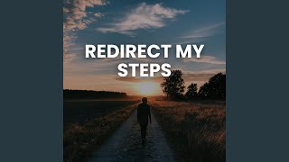 REDIRECT MY STEPS