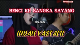 Download lagu BENCI KUSANGKA SAYANG - SONIA cover  INDAH YASTAMI (Vidio lirik) mp3