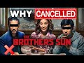 Why Netflix S BROTHER S SUN Got Cancelled