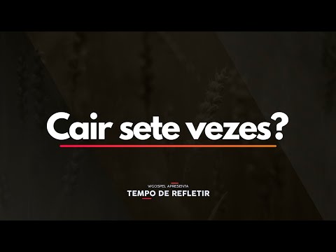 Tempo de Refletir 2335 - Cair sete vezes?